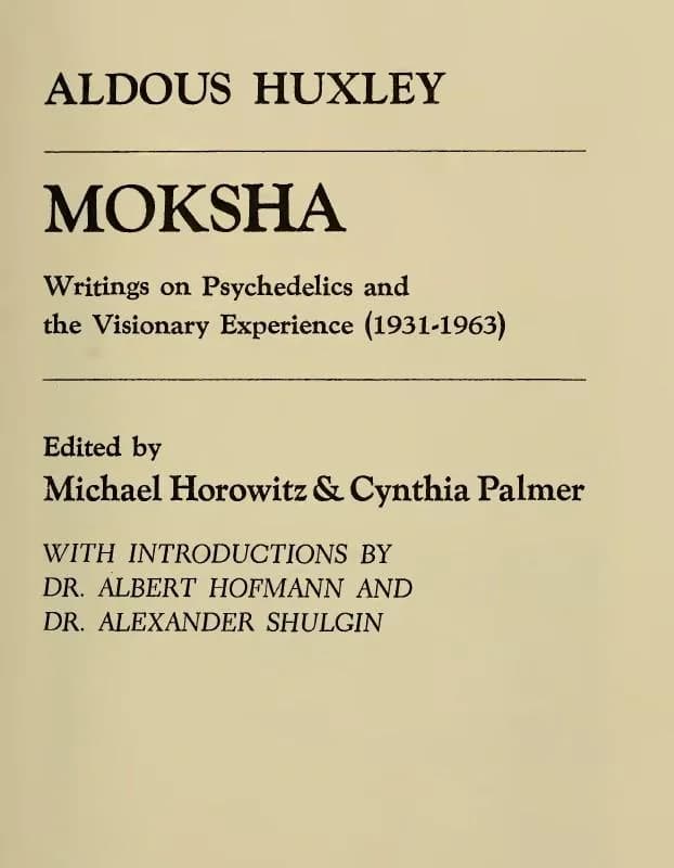 Aldous Huxley - Moksha: Writings on Psychedelics and the Visionary Experience (1931-1963) / Aldous Huxley; edited by Michael Horowitz & Cynthia Palmer; with introductions by Dr. Albert Hofmann and