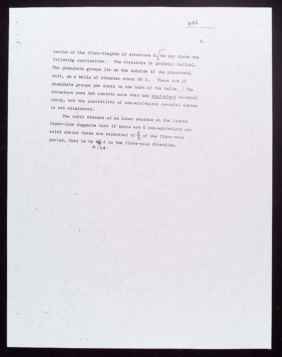 Rosalind Franklin - A Note of Molecular Configuration in Sodium Thymonucleate. Rough Draft by Rosalind E. Franklin and R. G. Goslinh. Page 5
Archives & Manuscripts
Keywords: DNA