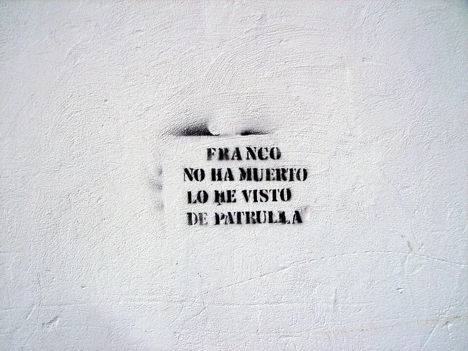 Francisco Franco - Franco didn't die: I've seen him on patrol. [According to the author: Police in Spain is still fascist]