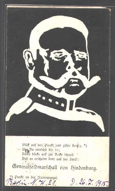 Paul von Hindenburg - Generalfeldmarschall Paul von Hindenburg, Postkarte, Fixierbild (de:Vexierbild)
Starr at Paul's nose and count: 1,2,... until 35. Now look at the ceiling and you will see the Ge