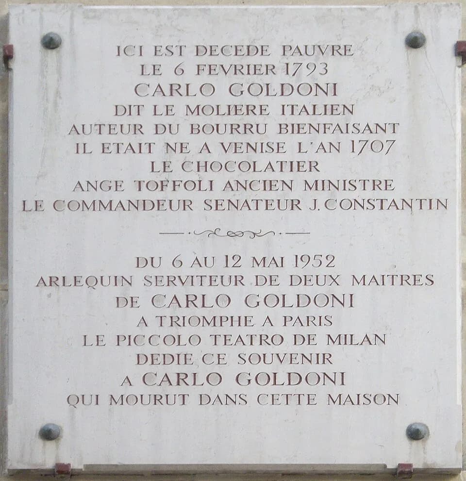 Carlo Goldoni - Plaque commémorative, 21 rue Dussoubs, Paris 2e.« Ici est décédé, pauvre, le 6 février 1793, Carlo Coldoni, dit le Molière italien, auteur du Bourru bienfaisant. Il était né à Venise l