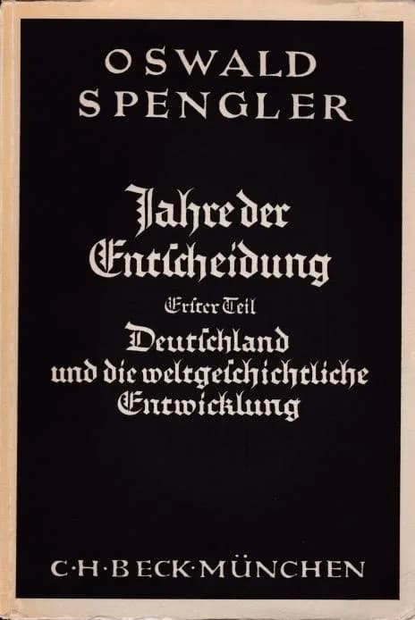 Oswald Spengler - Oswald Spengler: Jahre der Entscheidung. Erster Teil: Deutschland und die weltgeschichtliche Entwicklung. C. H. Beck, München 1933 (Alles Erschienene)
