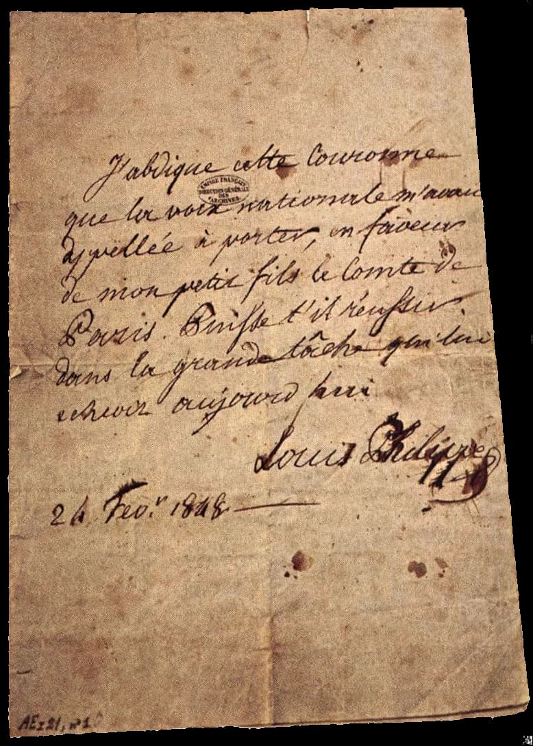 Louis-Philippe I - Abdication de Louis-Philippe le 24 février 1848.
"J'abdique cette couronne que la voix nationale m'avait appelé à porter, en faveur de mon petit fils le Comte de Paris. Puisse-t-il 
