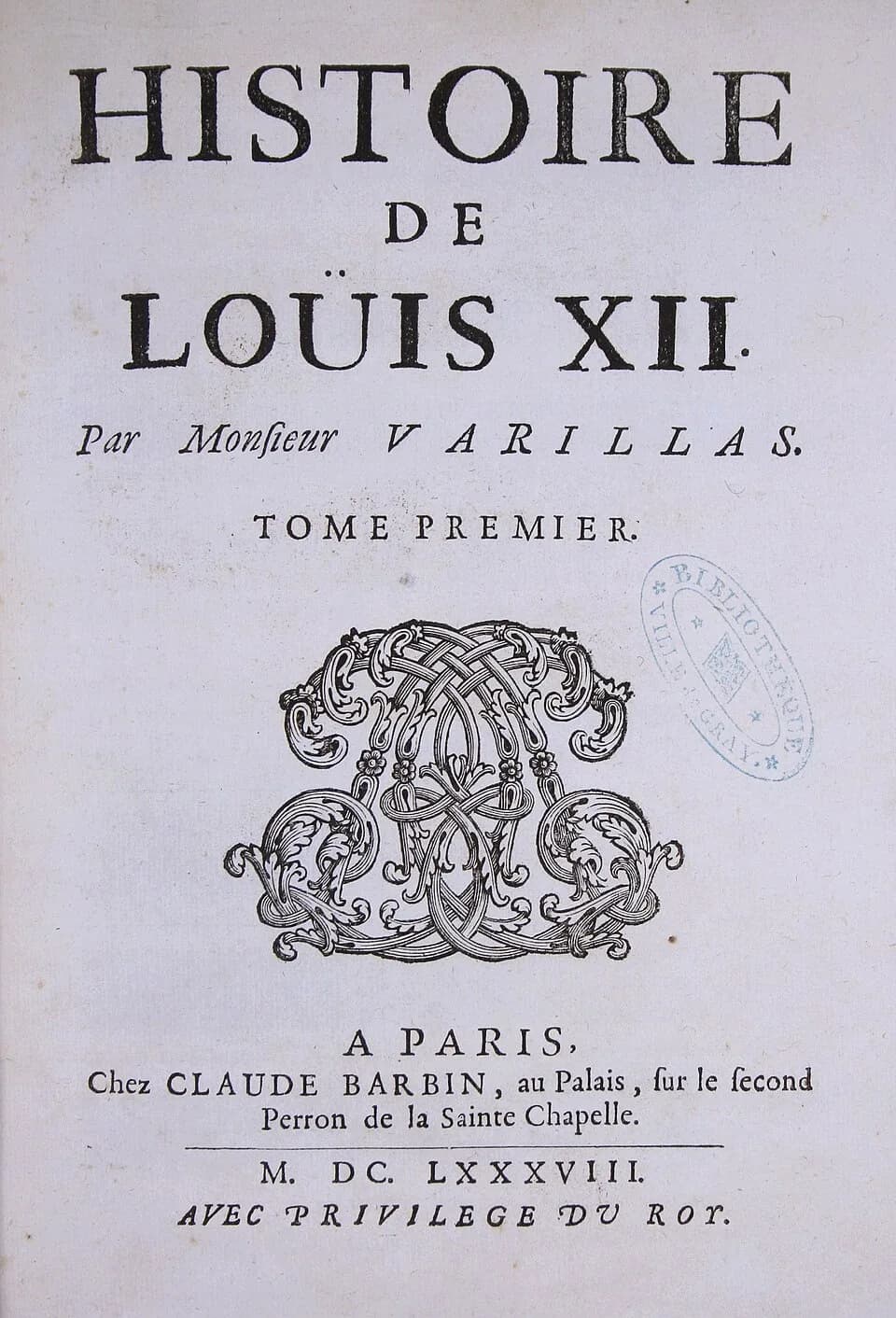 Louis XII of France - Page titre du premier tome de l'histoire de Louis XII (exemplaire de la bibliothèque patrimoniale de Gray (France)).