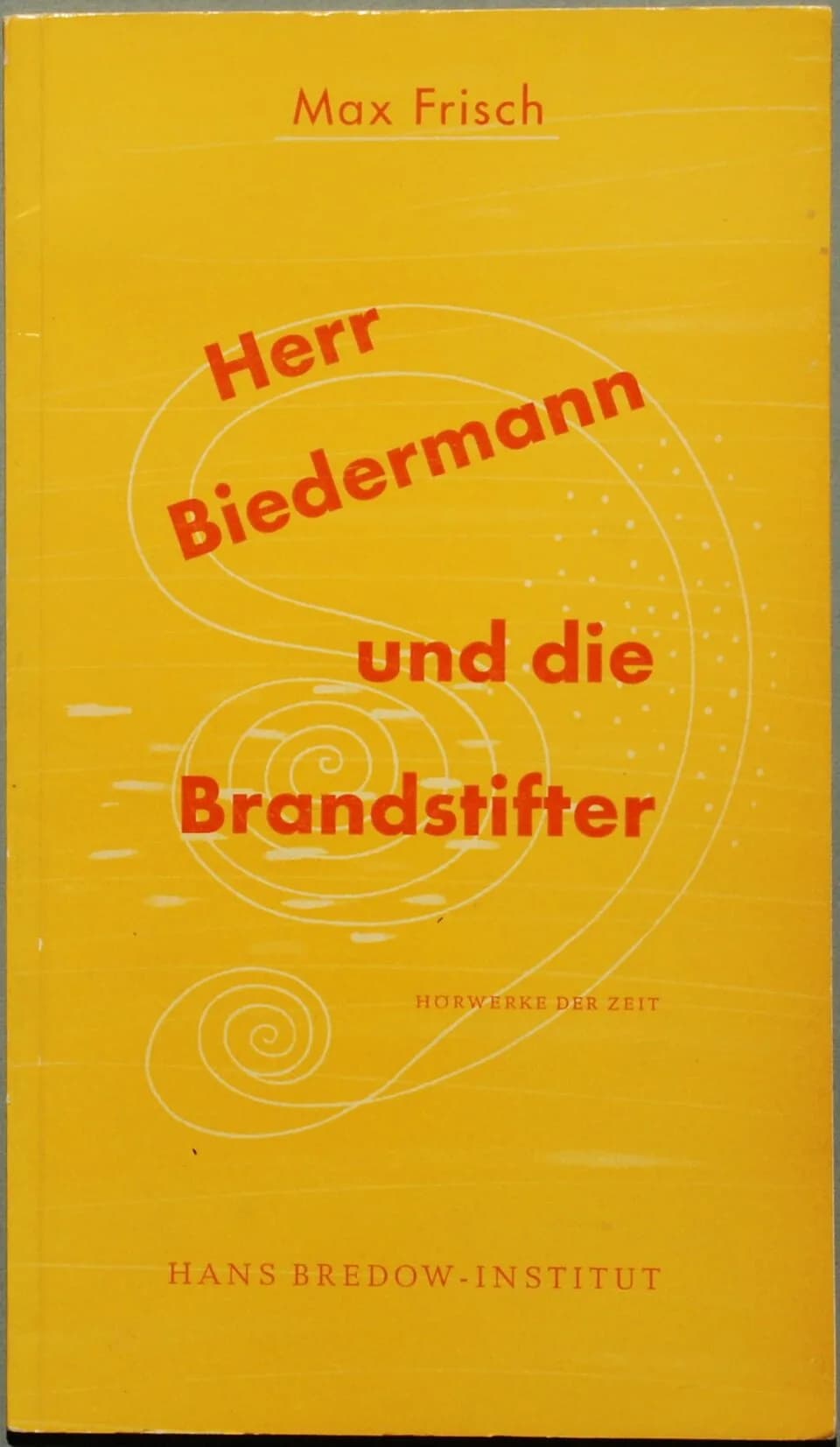 Max Frisch - Frisch, Max: Herr Biedermann und die Brandstifter. Mit einem Nachwort von Christian E. Lewalter.
Hamburg: H. Bredow, ohne Jahresangabe, 36 Seiten; (= Hörwerke der Zeit 2); Erstdruck (Wilp