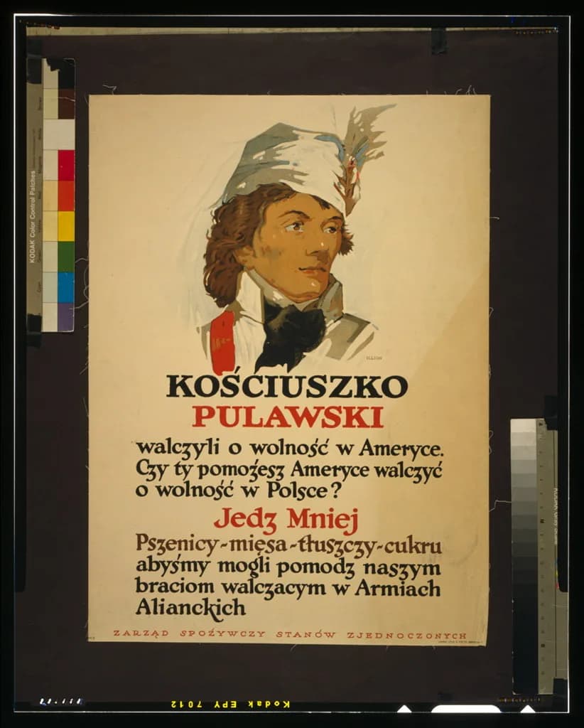 Tadeusz Kościuszko - Title: Kościuszko, Pułaski - They fought for liberty in America [...] Eat less wheat, meat, fats, sugar [...]
Abstract: Poster showing a portrait of Tadeusz Kościuszko.
Physical d