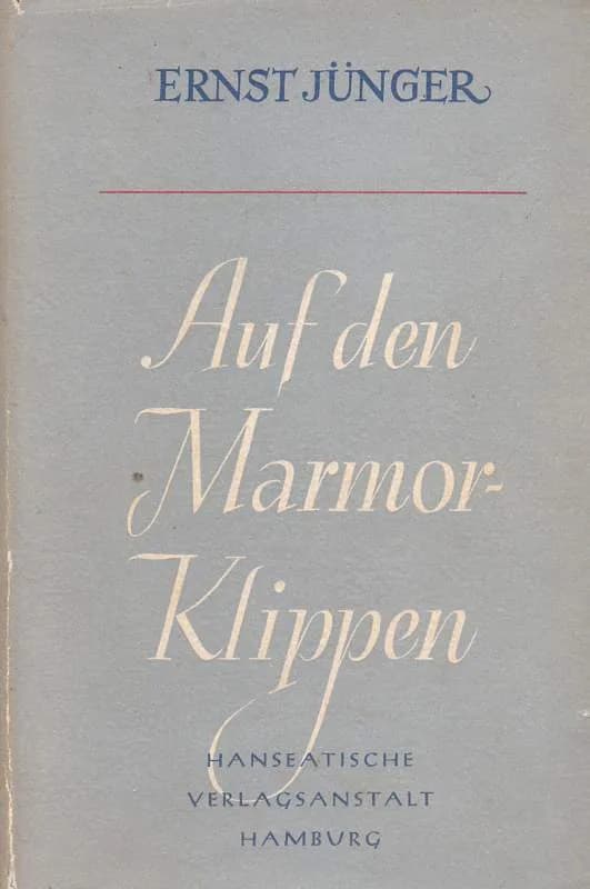 Ernst Jünger - Ernst Jünger: Auf den Marmorklippen Hanseatische Verlagsanstalt Hamburg, 8° Oktav, 156 S., Ln. (This novel, which translates as The Marble Cliffs, was an allegorical attach on Nazism)
