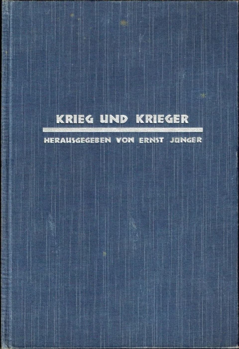Ernst Jünger - Ernst Jünger (Hrsg.): Krieg und Krieger, Berlin, Junker und Dünnhaupt, 1930. Erste Ausgabe. Mit dem Text von Ernst Jünger: Die totale Mobilmachung