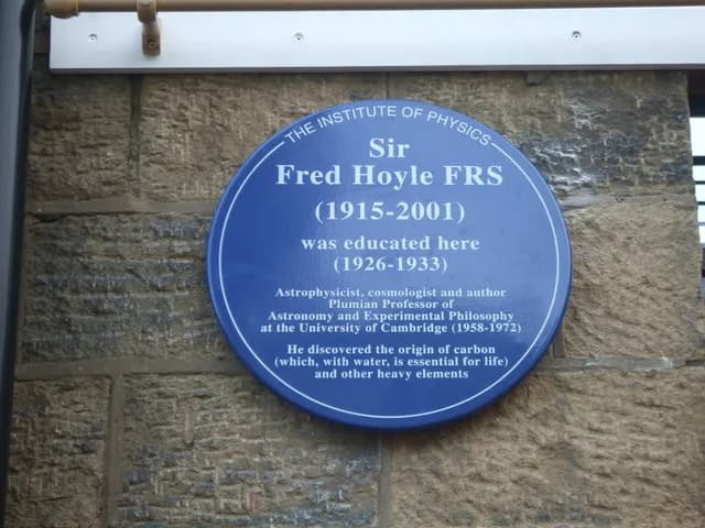 Fred Hoyle - Plaque to Sir Fred Hoyle This blue plaque for astronomer and cosmologist Sir Fred Hoyle was unveiled on the school he attended, Bingley Grammar School, by astronomer Dame Jocelyn Bell Bur