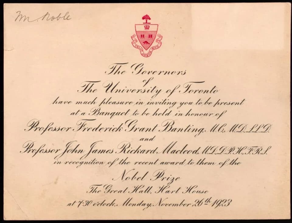 John James Rickard Macleod - Title: Invitation to banquet held in honour of F. G. Banting and J. J. R. Macleod
Place/Date: Toronto, November 26 1923
Physical Description: 1 leaf 15 x 20 cm.
Scope and