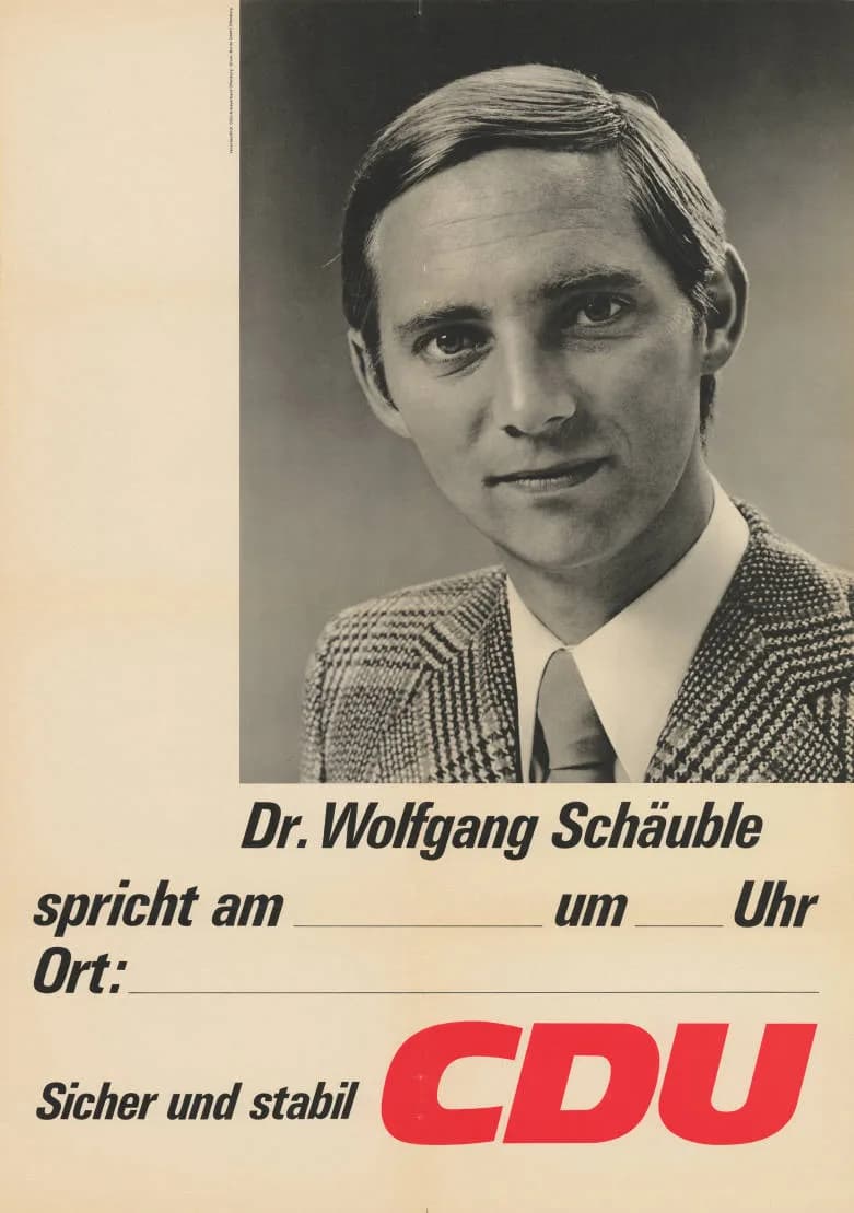 Wolfgang Schäuble - Dr. Wolfgang Schäuble spricht ... Sicher und stabil CDUAbbildung:PorträtfotoPlakatart:Blanko-Motiv-/AnkündigungsplakatAuftraggeber:Verantw.: CDU-KV OffenburgDrucker_Druckart_Drucko