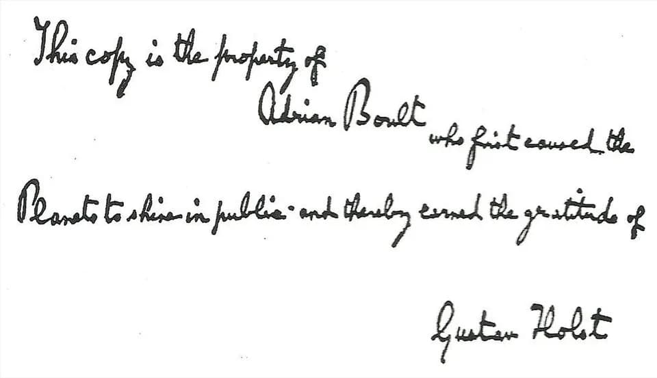 Gustav Holst - Handwritten inscription by Gustav Holst on Adrian Boult's copy of the score of The Planets:
"This copy is the property of Adrian Boult who first caused the Planets to shine in public an
