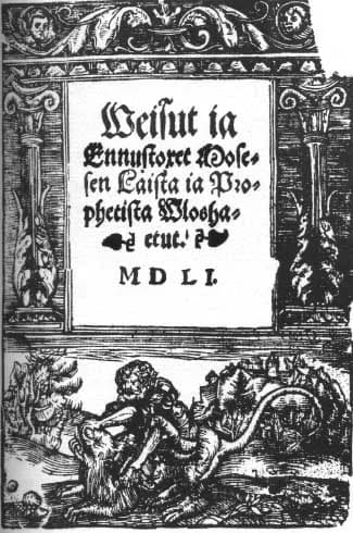 Mikael Agricola - Mikael Agricola: Weisut ia Ennustoxet Mosesen Laista ia Prophetista Wloshaetut, 1551. One of the earliest books in Finnish language.