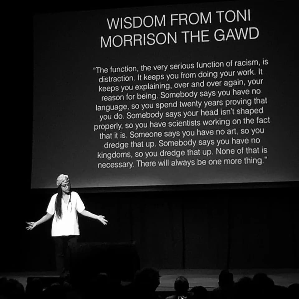 Toni Morrison - “The very serious function of racism is distraction.” - Toni Morrison (the gawd), as quoted by Heben Nigatu (@heavenrants) at #XOXOfest