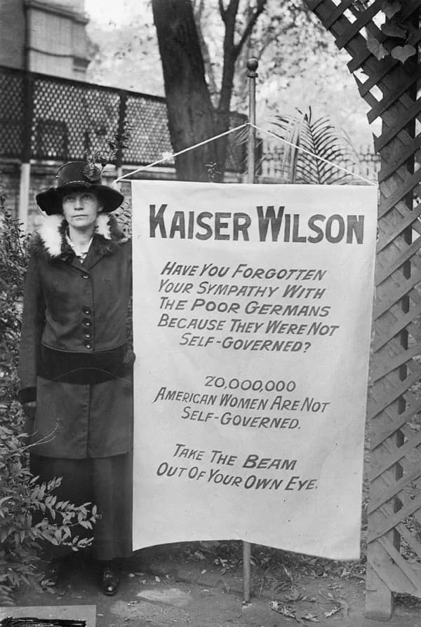 Woodrow Wilson - Suffragette with banner, Washington DC, 1918
"Kaiser Wilson, Have you forgotten your sympathy with the poor Germans because they were not self-governed?
20,000,000 American Women are 
