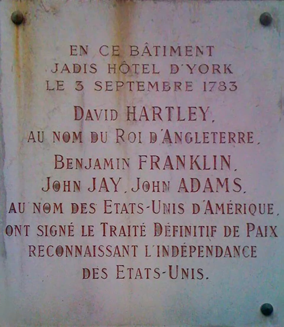 John Adams - Commemorative plaque of the treaty of Paris, affixed on the building of rue Jacob (N° 56)where the treaty was signed.
Text: In this building, once Hotel of York, on September 3, 1783, Dav