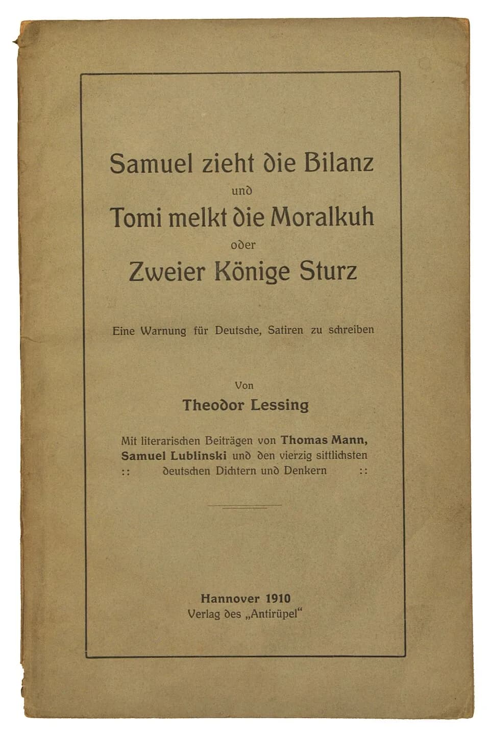 Thomas Mann - Theodor Lessing: Samuel zieht Bilanz und Tomi melkt die Moralkuh oder Zweier Könige Sturz: Eine Warnung für Deutsche, Satiren zuschreiben. Mit literarischen Beiträgen von Thomas Mann, Sa