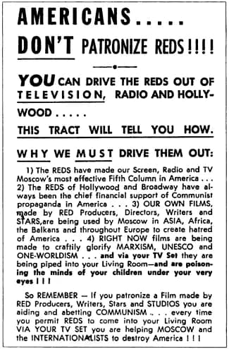 Joseph McCarthy - Typical U.S. anticommunist literature of the 1950s, specifically addressing the entertainment industry.
Full text:


AMERICANS.....
DON'T PATRONIZE REDS!!!!
YOU CAN DRIVE THE REDS OU
