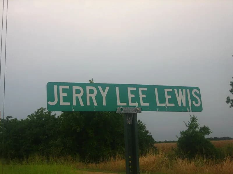 Jerry Lee Lewis - The "Jerry Lee Lewis Drive", named after Lewis in Ferryday, LA; Lewis' hometown