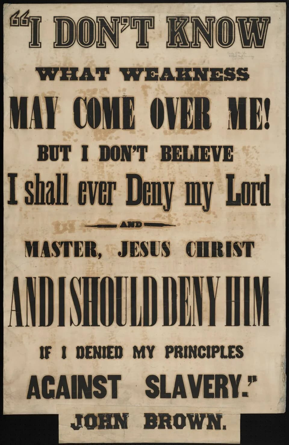 John Brown - File name: 12_05_000014
Call no.: Cab.23.17.7 no.14
Title: I don't know what weakness may come over me! But I don't believe I shall ever deny my lord and master, Jesus Christ and I should