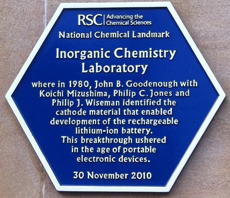 John B. Goodenough - Plaque commemorating work towards the rechargeable lithium-ion battery at the Inorganic Chemistry Laboratory, Oxford, UK.
Inscription: National Chemical Landmark. Inorganic Chemis
