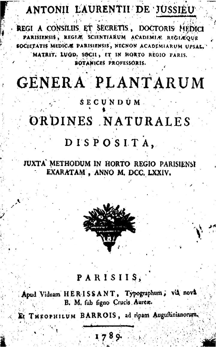 Antoine Laurent de Jussieu - Jussieu, Antoine Laurent de (1789). Genera Plantarum, secundum ordines naturales disposita juxta methodum in Horto Regio Parisiensi exaratam.