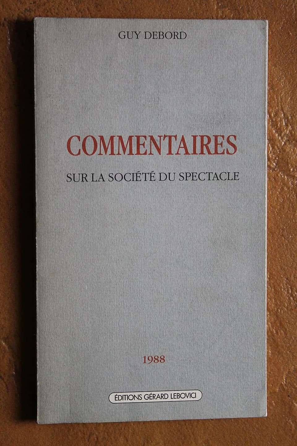 Guy Debord - Commentaires sur la société du spectacle by Guy Debord (Éditions Gérard Lebovici, 1988).