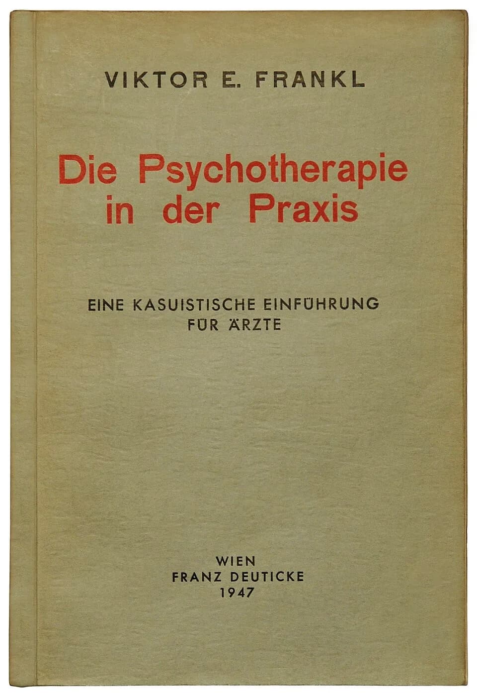 Viktor Frankl - Viktor E. Frankl: Die Psychotherapie in der Praxis.Eine kasuistische Einführung für Ärzte. Wien: F. Deuticke 1947, 231 S. + 1 S. Verlagsanzeigen. 1.Auflage. Orig.-Broschur 22,5 x 15 cm