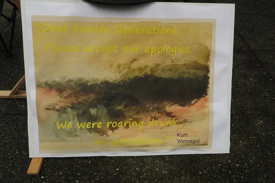 Kurt Vonnegut - Protest at the Legislative Building in Olympia, Washington. "Dear future generations; Please accept our apologies. We were roaring drunk on petroleum." Kurt Vonnegut