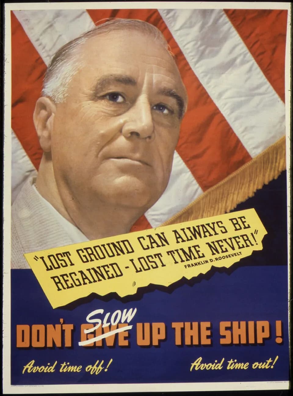Franklin Delano Roosevelt - Don't slow up the ship^ Avoid time off^ Avoid time out^ - NARA - 535132.jpg
